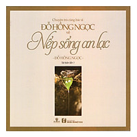 Chuyện Trò Cùng Bác Sĩ Đỗ Hồng Ngọc Về Nếp Sống An Lạc