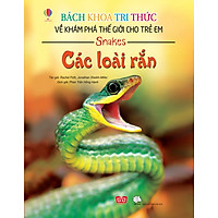 Bách Khoa Tri Thức Về Khám Phá Thế Giới Cho Trẻ Em – Các Loài Rắn (Tái Bản)