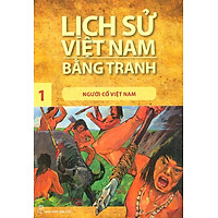 Lịch Sử Việt Nam Bằng Tranh Tập 1: Người Cổ Việt Nam (Tái Bản 2017)