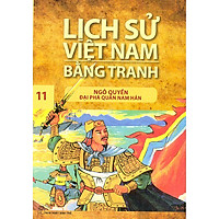Lịch Sử Việt Nam Bằng Tranh Tập 11: Ngô Quyền Đại Phá Quân Nam Hán (Tái Bản)