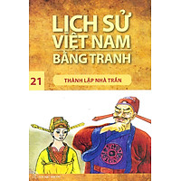 Lịch Sử Việt Nam Bằng Tranh Tập 21 : Thành Lập Nhà Trần (Tái Bản)