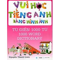 Vui Học Tiếng Anh Bằng Hình Ảnh - Từ Điển 1000 Từ