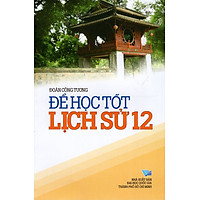 Để Học Tốt Lịch Sử Lớp 12