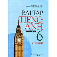 Bài Tập Tiếng Anh Lớp 6 (Có Đáp Án) (Ấn Bản 2017)