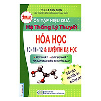 Cẩm Nang Ôn Tập Hiệu Quả Hệ Thống Lý Thuyết Hóa Học 10 - 11 - 12 Và Luyện Thi Đại Học