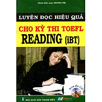 Luyện Đọc Hiệu Quả Cho Kỳ Thi TOEFL – Reading (iBT) (Kèm CD)
