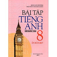 Bài Tập Tiếng Anh Lớp 8 (Có Đáp Án) (Ấn Bản 2017)
