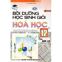 Bồi Dưỡng Học Sinh Giỏi Hóa Học Lớp 12 (Tập 1 – Hữu Cơ)