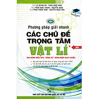 Phương Pháp Giải Nhanh Các Chủ Đề Trọng Tâm Vật Lí (Tập 1)