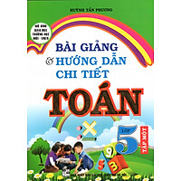 Bài Giảng Và Hướng Dẫn Chi Tiết Toán Lớp 5 – Tập 1