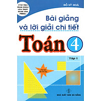 Bài Giảng Và Lời Giải Chi Tiết Toán 4 (Tập 1)