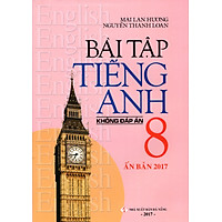 Bài Tập Tiếng Anh Lớp 8 (Không Đáp Án) (Ấn Bản 2017)