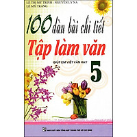 100 Dàn Bài Chi Tiết Tập Làm Văn Giúp Em Viết Văn Hay Lớp 5