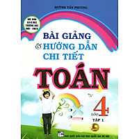 Bài Giảng Và Hướng Dẫn Chi Tiết Toán Lớp 4 – Tập 1