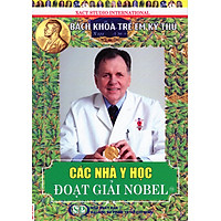 Bách Khoa Trẻ Em Kỳ Thú – 79 – Các Nhà Y Học Đoạt Giải Nobel