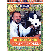 Bách Khoa Trẻ Em Kỳ Thú – 74 – Các Nhà Hóa Học Đoạt Giải Nobel