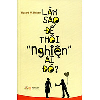 Làm Sao Để Thôi “Nghiện” Ai Đó?