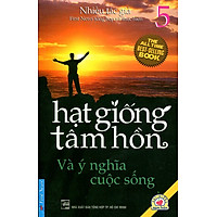 Hạt Giống Tâm Hồn – Và Ý Nghĩa Cuộc Sống (Tập 5) (Tái Bản 2016)