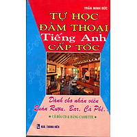 Tự Học Đàm Thoại Tiếng Anh Cấp Tốc – Dành Cho Nhân Viên Quán Rượu, Bar, Cà Phê