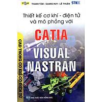 Thiết Kế Cơ Khí – Điện Tử Và Mô Phỏng Với CATIA &VISUAL NASTRAN