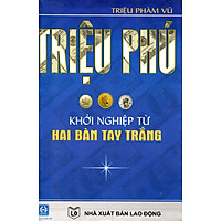 Triệu Phú Khởi Nghiệp Từ Hai Bàn Tay Trắng