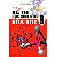 Lời Giải Đề Thi Học Sinh Giỏi Hóa Học Lớp 9 – Tập 1