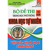 Bộ Đề Thi Tổ Hợp THPT Khoa Học Tự Nhiên ( Lí – Hóa – Sinh)