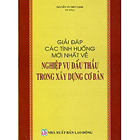 Giải Đáp Các Tình Huống Mới Nhất Về Nghiệp Vụ Đấu Thầu Trong Xây Dựng Cơ Bản