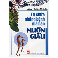 Tự Chữa Những Bệnh Mà Bạn Muốn Giấu
