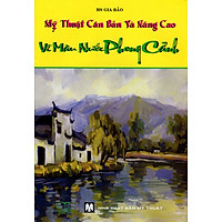 Mỹ Thuật Căn Bản Và Nâng Cao – Vẽ Màu Nước Phong Cảnh