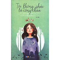 Tôi Không Phải Là Công Chúa (Tái Bản 2015)