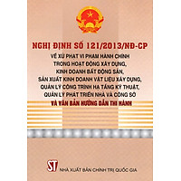 Nghị Định Số 121/2013/NĐ-CP Về Xử Phạt Vi Phạm Hành Chính Trong Hoạt Động Xây Dựng, Kinh Doanh Bất Động Sản