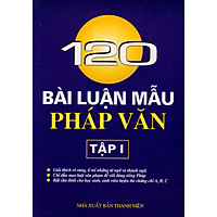 120 Bài Luận Mẫu Pháp Văn (Tập 1)