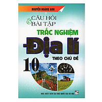 Câu Hỏi Và Bài Tập Trắc Nghiệm Địa Lí 10 Theo Chủ Đề