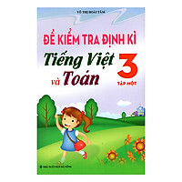 Đề Kiểm Tra Định Kì Tiếng Việt Và Toán 3 (Tập 1)