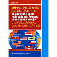 Hiệp Định Đối Tác Xuyên Thái Bình Dương Và Các Chính Sách Pháp Luật Mới Áp Dụng Trong Các Doanh Nghiệp