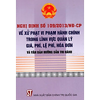 Nghị Định Số 109/2013/NĐ-CP Về Xử Phạt Vi Phạm Hành Chính Trong Lĩnh Vực Quản Lý Giá, Phí, Lệ Phí, Hóa Đơn