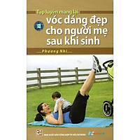 Tập Luyện Mang Lại Vóc Dáng Đẹp Cho Người Mẹ Sau Khi Sinh