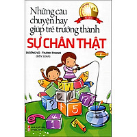Những Câu Chuyện Hay Giúp Trẻ Trưởng Thành – Sự Chân Thật