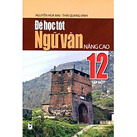 Để Học Tốt Ngữ Văn Lớp 12 Nâng Cao (Tập 1)