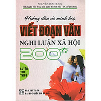 Hướng Dẫn Và Minh Họa Viết Đoạn Văn Nghị Luận Xã Hội 200 Từ (Luyện Thi THPT)
