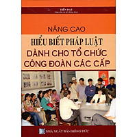 Nâng Cao Hiểu Biết Pháp Luật Dành Cho Tổ Chức Công Đoàn Các Cấp