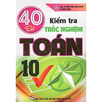 40 Đề Kiểm Tra Trắc Nghiệm Toán 10