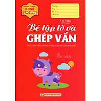 Hành Trang Cho Bé Vào Lớp 1 - Bé Tập Tô Và Ghép Vần