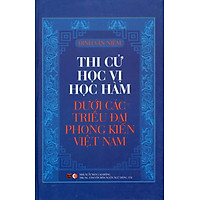 Thi Cử Học Vị Học Hàm Dưới Các Triều Đại Phong Kiến Việt Nam