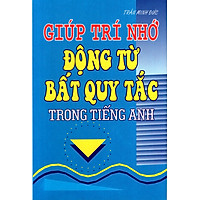 Giúp Trí Nhớ: Động Từ Bất Quy Tắc Trong Tiếng Anh