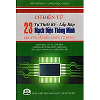 Cơ Điện Tử – Tự Thiết Kế – Lắp Ráp 23 Mạch Điện Thông Minh  Chuyên Về Điều Khiển Tự Động
