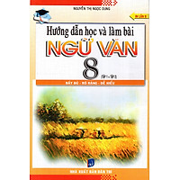 Hướng Dẫn Học Và Làm Bài Ngữ Văn Lớp 8 (Tập 1 + Tập 2)