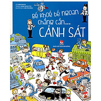 Bé Khỏe Bé Ngoan Chẳng Cần Cảnh Sát