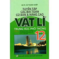 Tuyển Tập Các Bài Toán Cơ Bản & Nâng Cao Vật Lí THPT Lớp 12 (Tập 3)